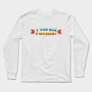 Y vos qué puchis? Long Sleeve T-Shirt